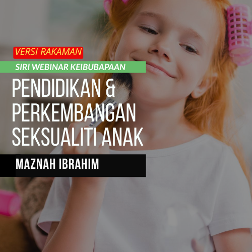 webinar keibubapaan parenting class pendidikan dan perkembangan seksualiti anak maznah Ibrahim 500x500 px