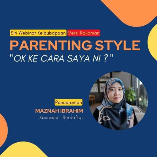 Webinar Keibubapaan: ‘Parenting Style’ – Ok Ke Cara Saya Ini ?